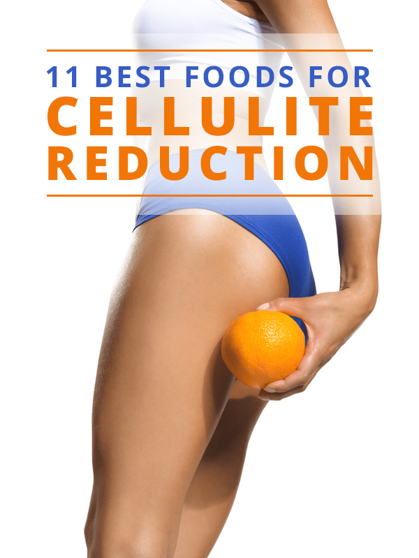 11 Best Foods for Cellulite Reduction